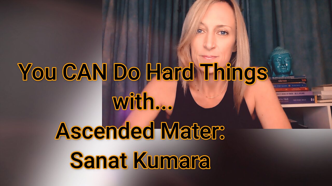 📢 You Can Do Hard Things with Ascended Master Sanat Kumara