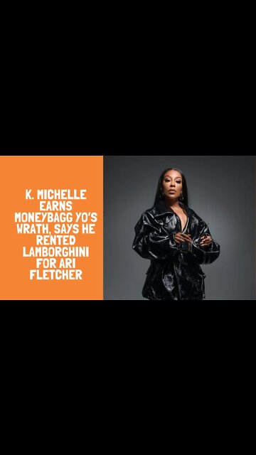 K. Michelle Earns Moneybagg Yo’s Wrath, Says He Rented Lamborghini For Ari Fletcher