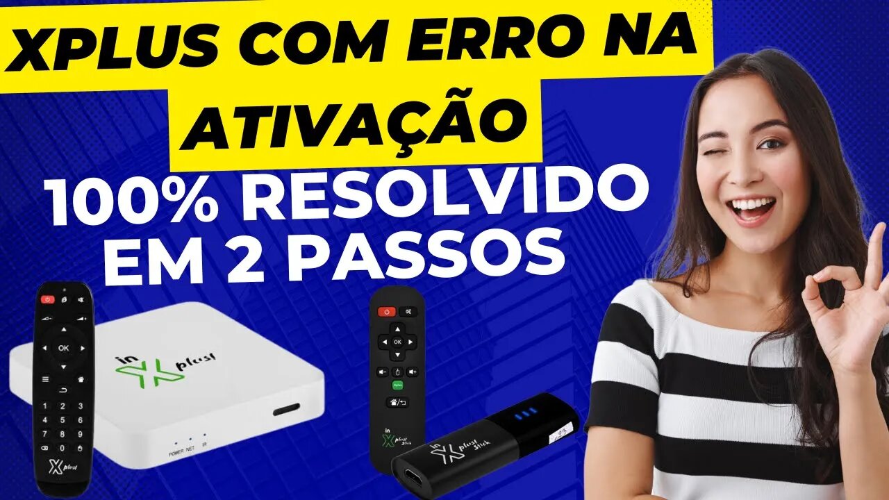 Tv Box in xplus e Stick com erro na ativação tutorial e dicas