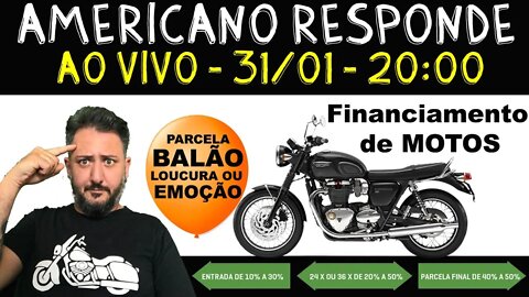 Financiamento de motos: Parcela Balão, LOUCURA ou EMOÇÃO. Americano RESPONDE