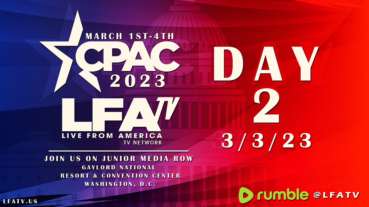 LFA TV LIVE AT CPAC! 3/3/23 DAY 2 Part 1