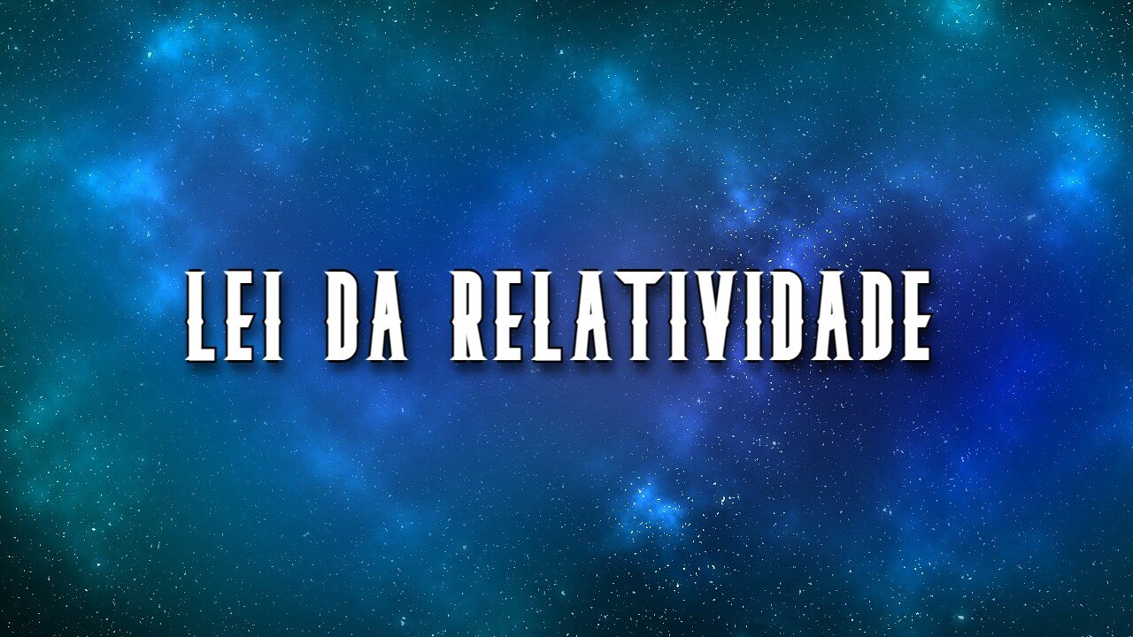 LEI DA RELATIVIDADE - 9ª LEI