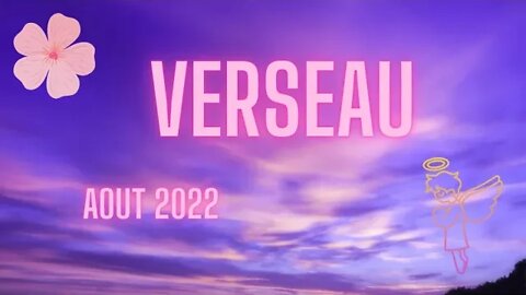 #VERSEAU - #août2022 - ** IL Y A COMME UNE ENVIE DE RENOUVEAU **