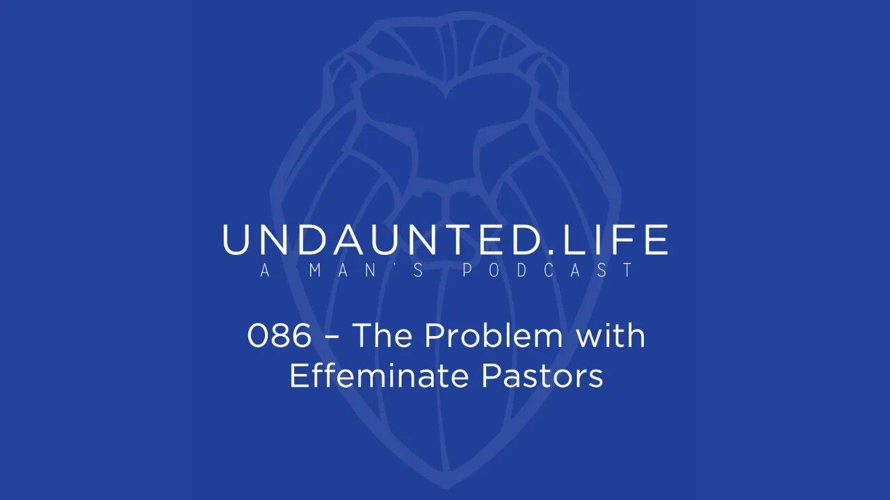 086 - The Problem with Effeminate Pastors