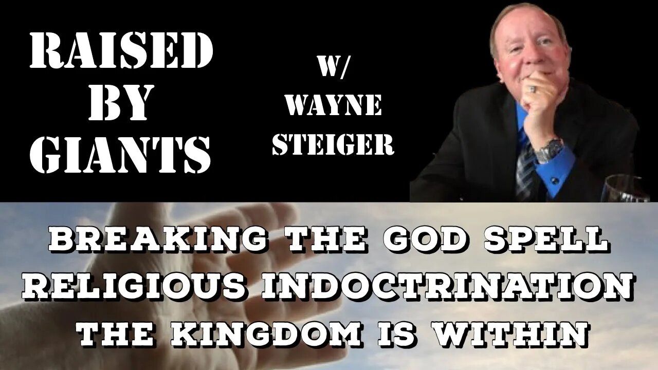 Breaking the God Spell, Religious Indoctrination, The Kingdom Is Within with Wayne Steiger