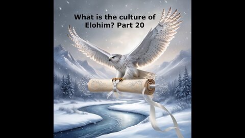 What is the culture of Elohim? Part 20