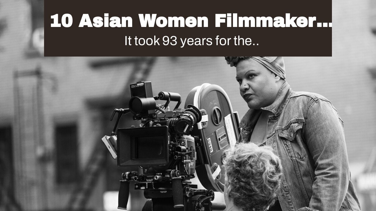 10 Asian Women Filmmakers Who Paved the Way for Other Asian Film Talent