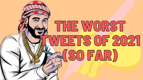 The Worst Tweets of 2021 (so far)