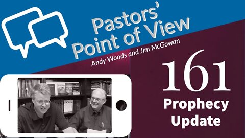Pastors Point of View (PPOV) no. 161. Prophecy Update: Our Changing World. Andy Woods & Jim McGowan