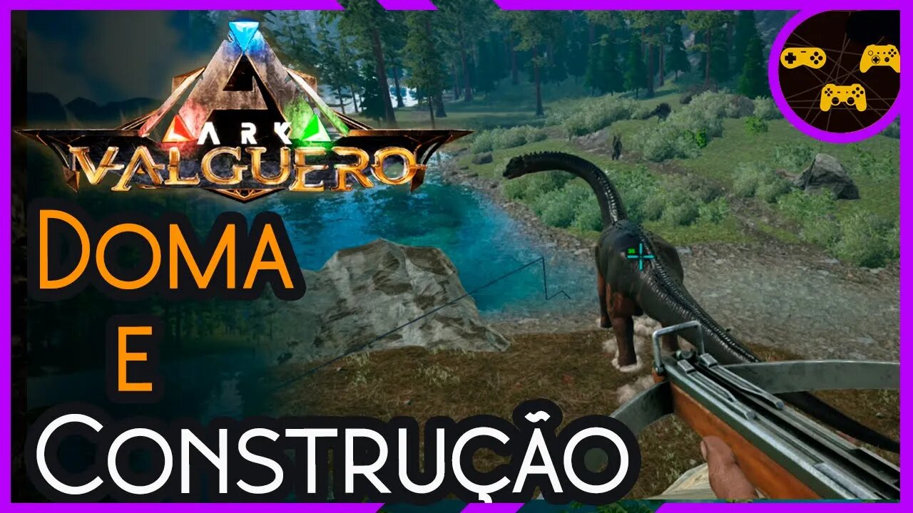 CONSTRUÇÃO E DOMA - Ark Valguero - Ep17