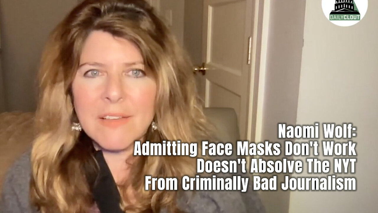 Naomi Wolf: Admitting Face Masks Don't Work Doesn't Absolve The NYT From Criminally Bad Journalism