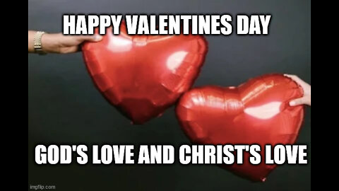 Happy Valentine's Day: God's Love and Christ's Love!