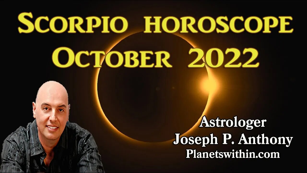 Scorpio Horoscope October2022- Astrologer Joseph P. Anthony
