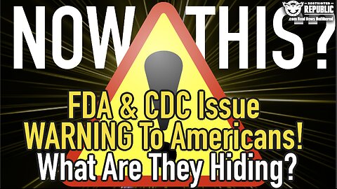 Now THIS?! FDA & CDC Issues DIRE WARNING To Americans! What Are They Hiding?