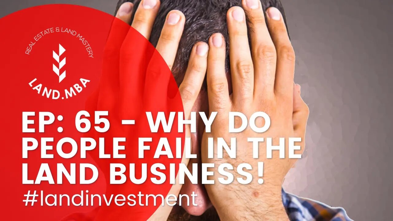 Ep 65 Why People Fail | Land.MBA Podcast