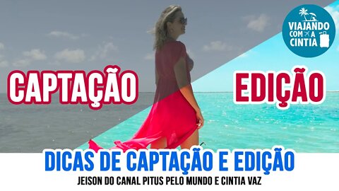 Dicas de captação e edição de video - com Jeison do Pitus pelo Mundo - Viajando com a Cintia