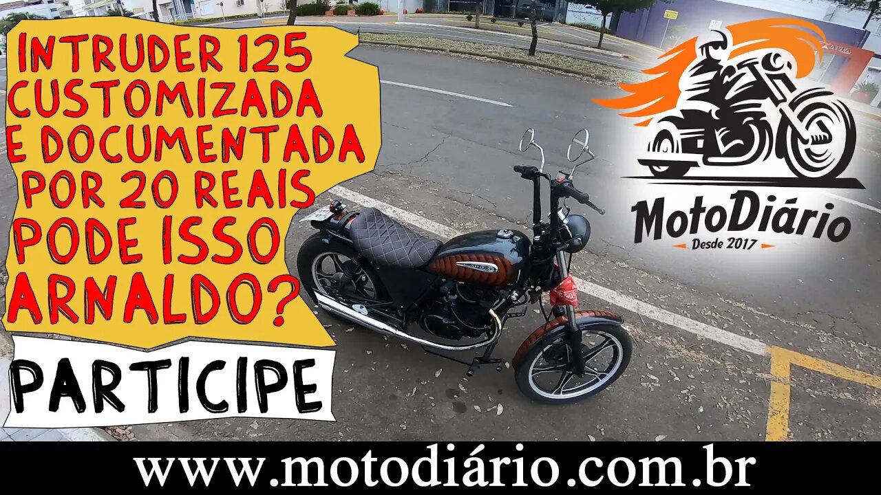 Intruder 125 Customizada e documentada por 20 reais? Pode isso Arnaldo?