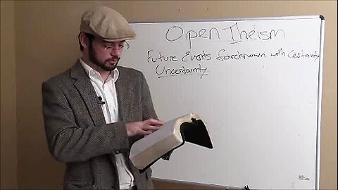 37-Doctrine of Open Theism- Why I Am an Open Theist pt1