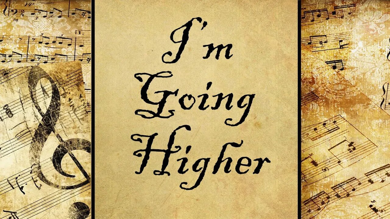 I’m Going Higher | Hymn