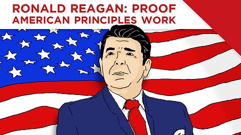 RONALD REAGAN: PROOF AMERICAN PRINCIPLES WORK