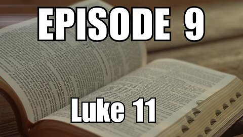 Episode 9 - Luke 11 - The Lord's Prayer (Our Father)