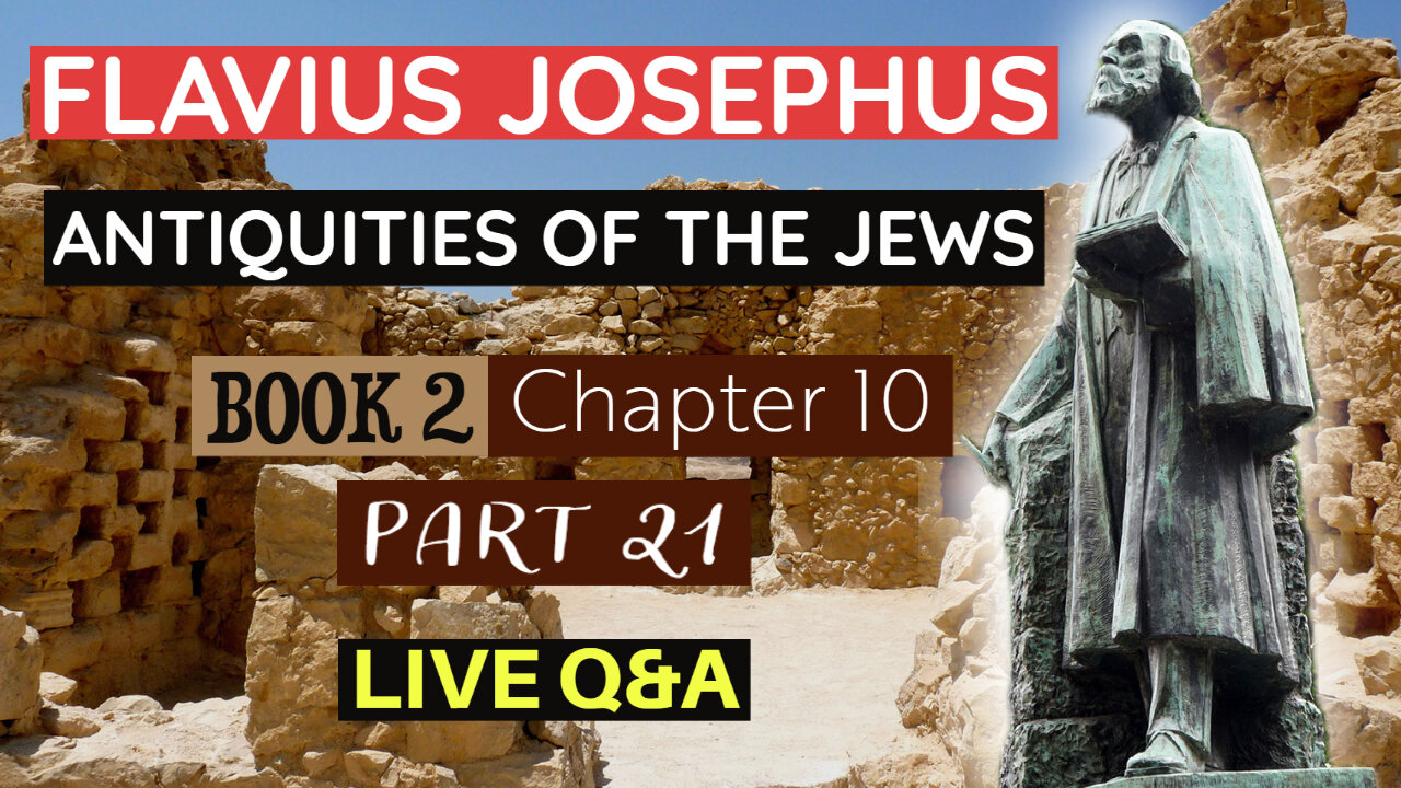 LIVE Bible Q&A | plus Flavius Josephus - Antiquities of the Jews | Book 2 - Chapter 10 (Part 21)