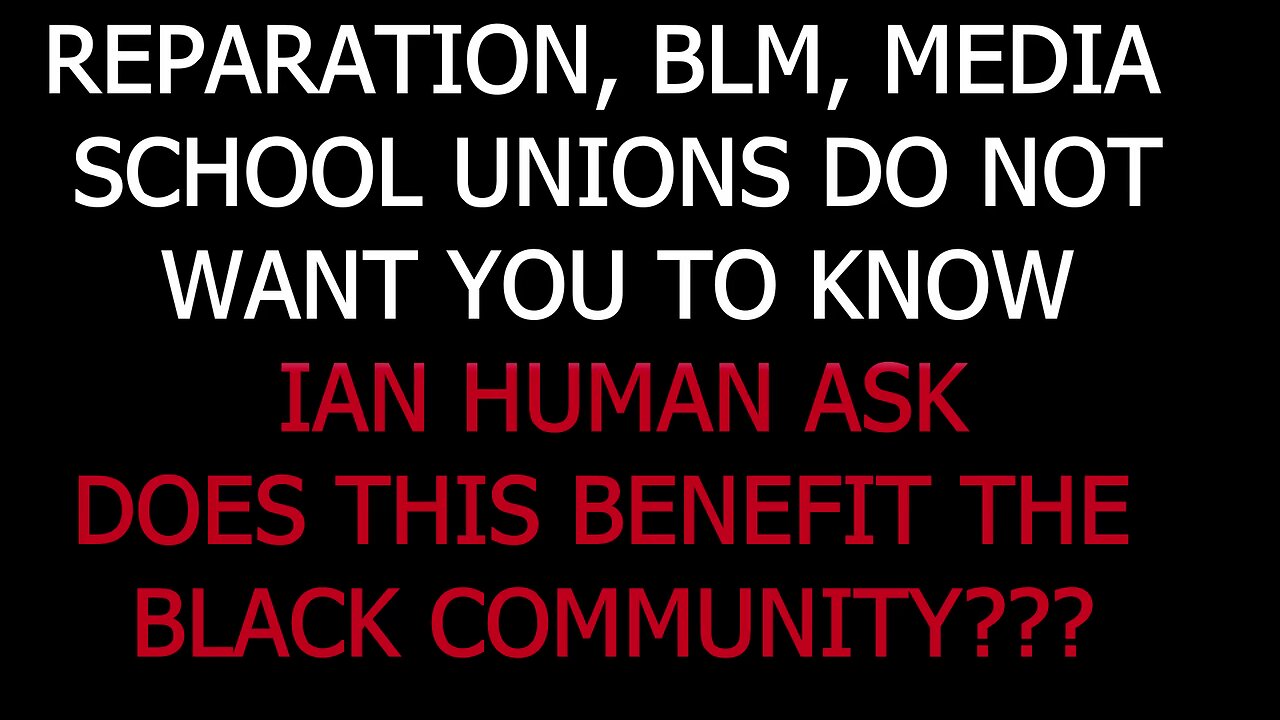 REPARATION, BLM , MEDIA, SCHOOL UNIONS DON'T WANT YOY TO KNOW PT18 DOES THIS BENEFIT THE BLACKS