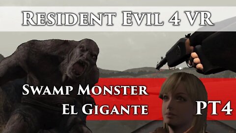 Resident Evil 4 VR Part 4 - THE SWAMP MONSTER & El GIGANTE! - Also finally I get to Ashley