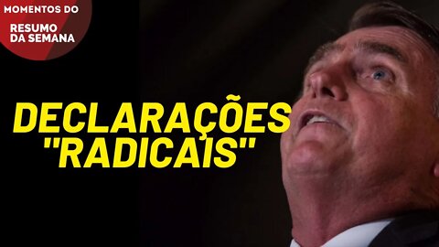 Bolsonaro faz declarações "radicais" | Momentos