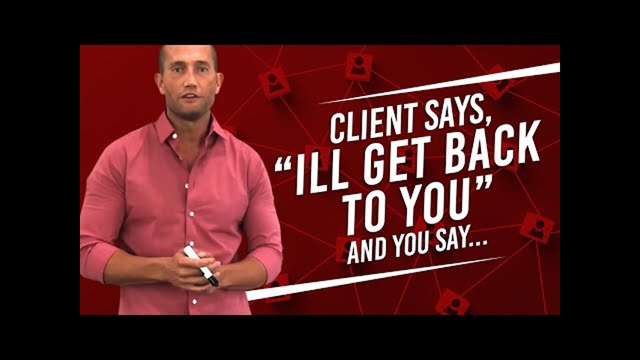 CAR SALES TRAINING: CLIENT SAYS, “ILL GET BACK TO YOU.” AND YOU SAY “...” PART 1