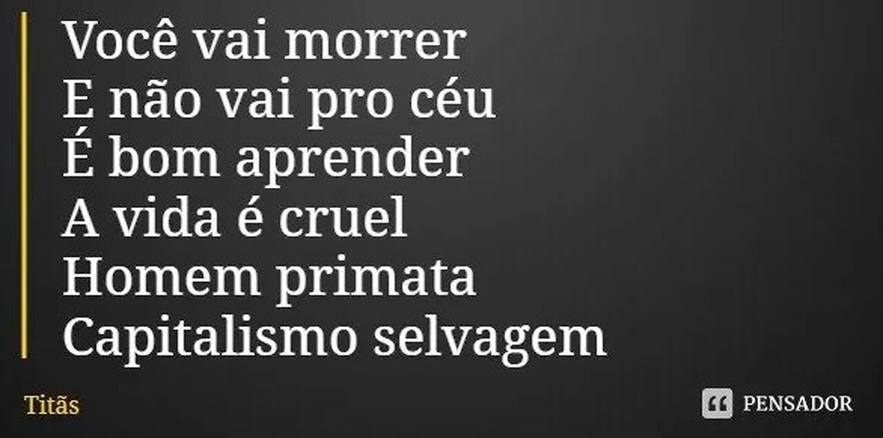 Você vai morrer e não vai pro Céu ! ... é bom aprender, a vida é cruel...