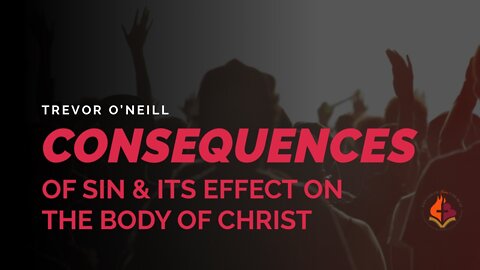 The Consequences Of Sin & The Effect On The Body - Trevor O'Neill June 12th, 2022