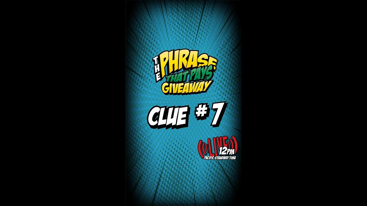 CLUE #7 PHRASE THAT PAYS GIVEAWAYS