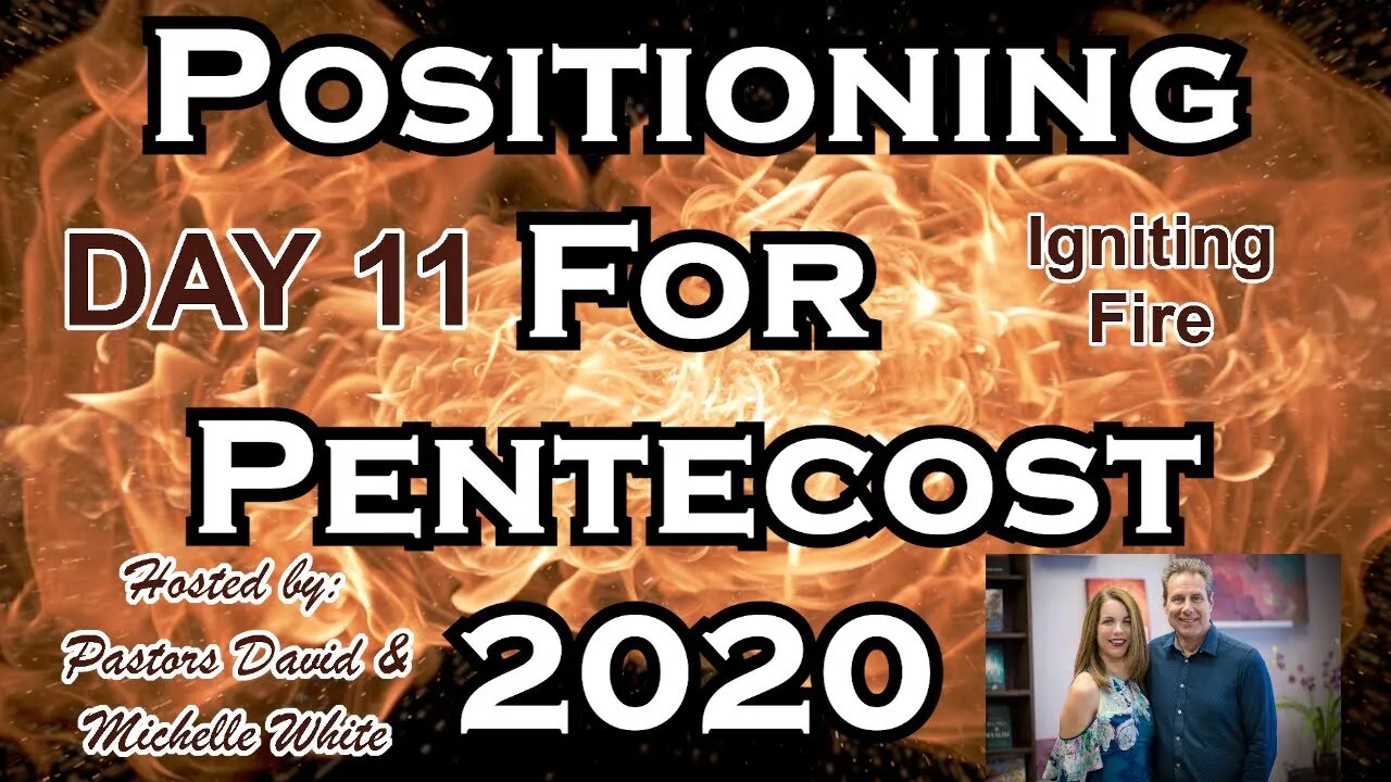 Positioning for Pentecost 2020 Day 11 of 14 Igniting Fire and the Power of the Holy Spirit Power