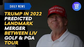 Trump in 2022 Predicted Landmark Merger Between LIV Golf & PGA Tour