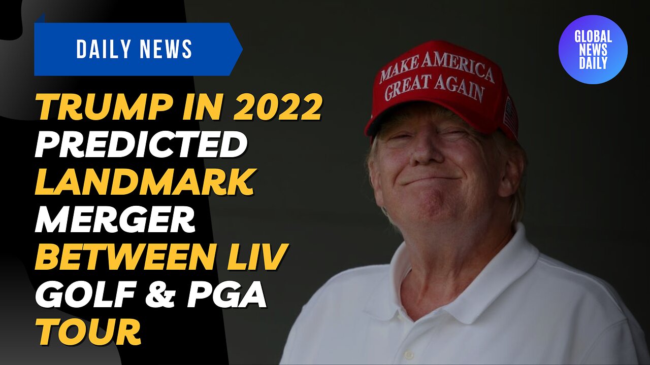 Trump in 2022 Predicted Landmark Merger Between LIV Golf & PGA Tour