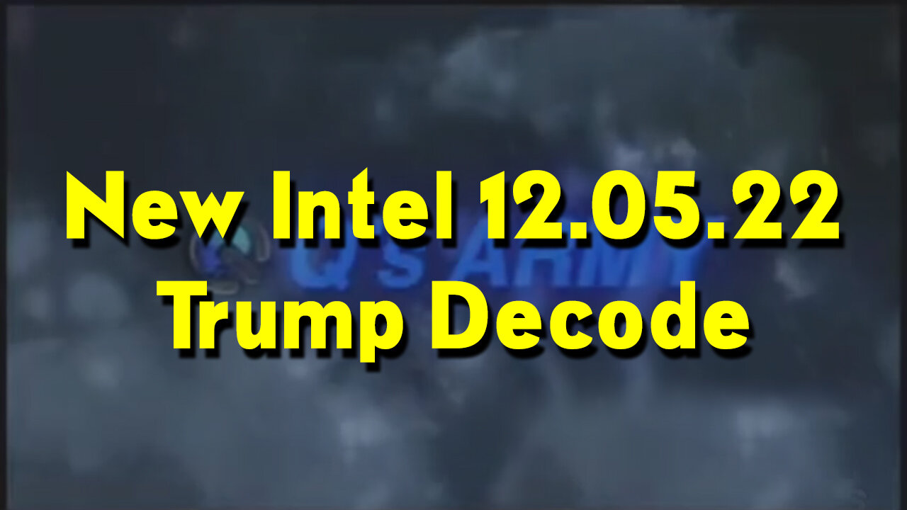 New Intel 12.05.22 - Trump Decode