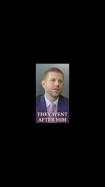 Eric Trump 1/3 👉 'They went after him'