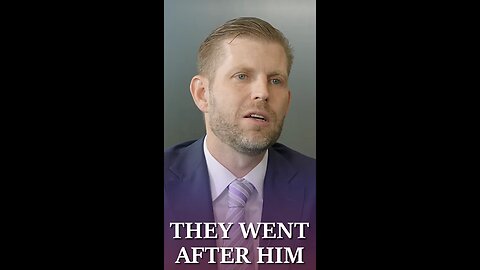 Eric Trump 1/3 👉 'They went after him'