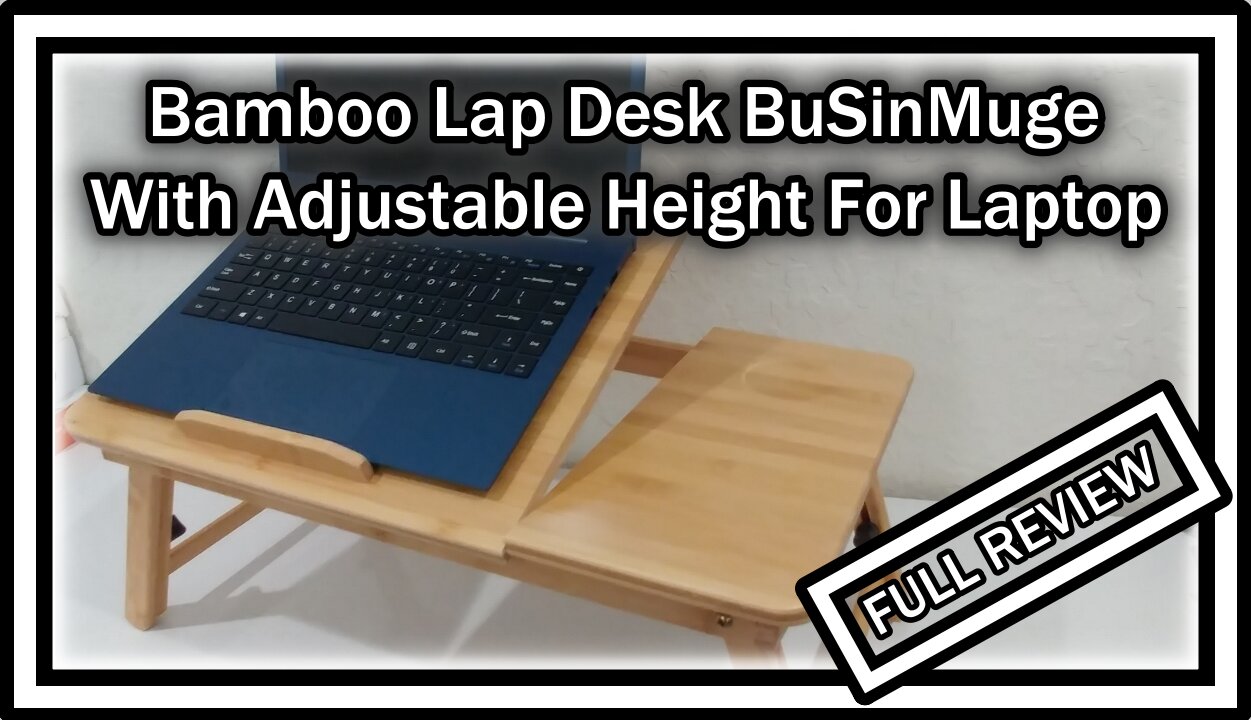 Bamboo Lap Desk BuSinMuge With Adjustable Height For Laptop Tablet Bed Tray Table FULL REVIEW