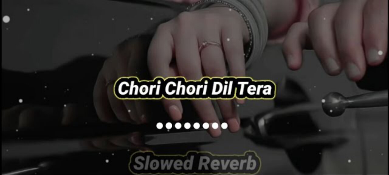 Chori Chori Dil Tere ( Slowed Reverb)