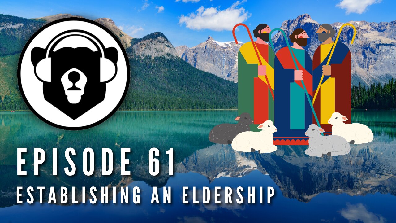 Bearing Up Episode 61 - Establishing an Eldership