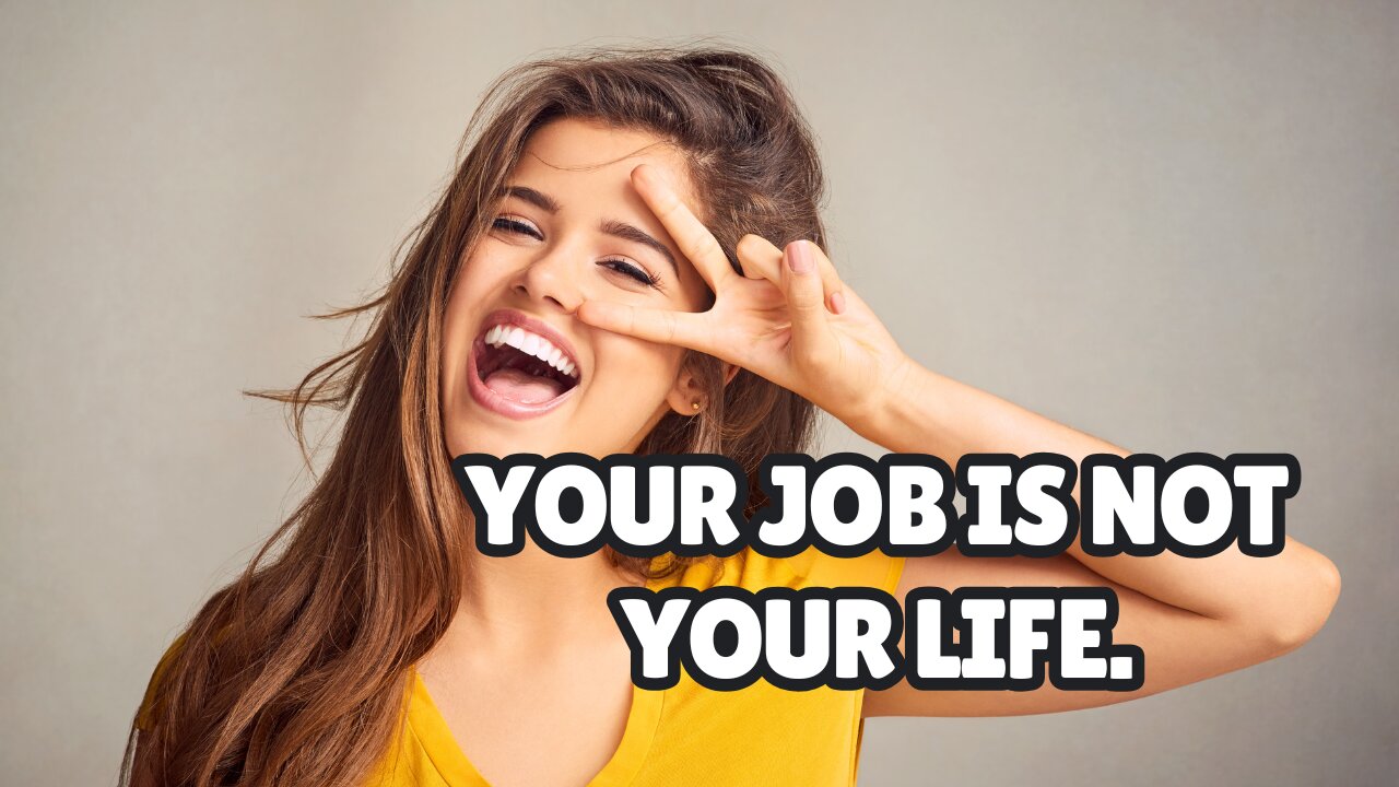 Your job is Not Your Life.