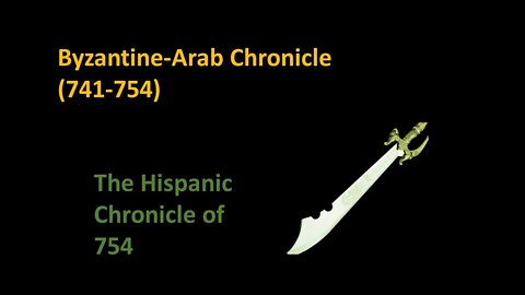 FAQ 13: The Spanish Eastern Source (741), Byzantine-Arab (741+) & Hispanic Chronicles(754): Sources?