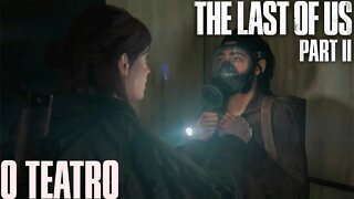 THE LAST OF US PART II- O TEATRO!!