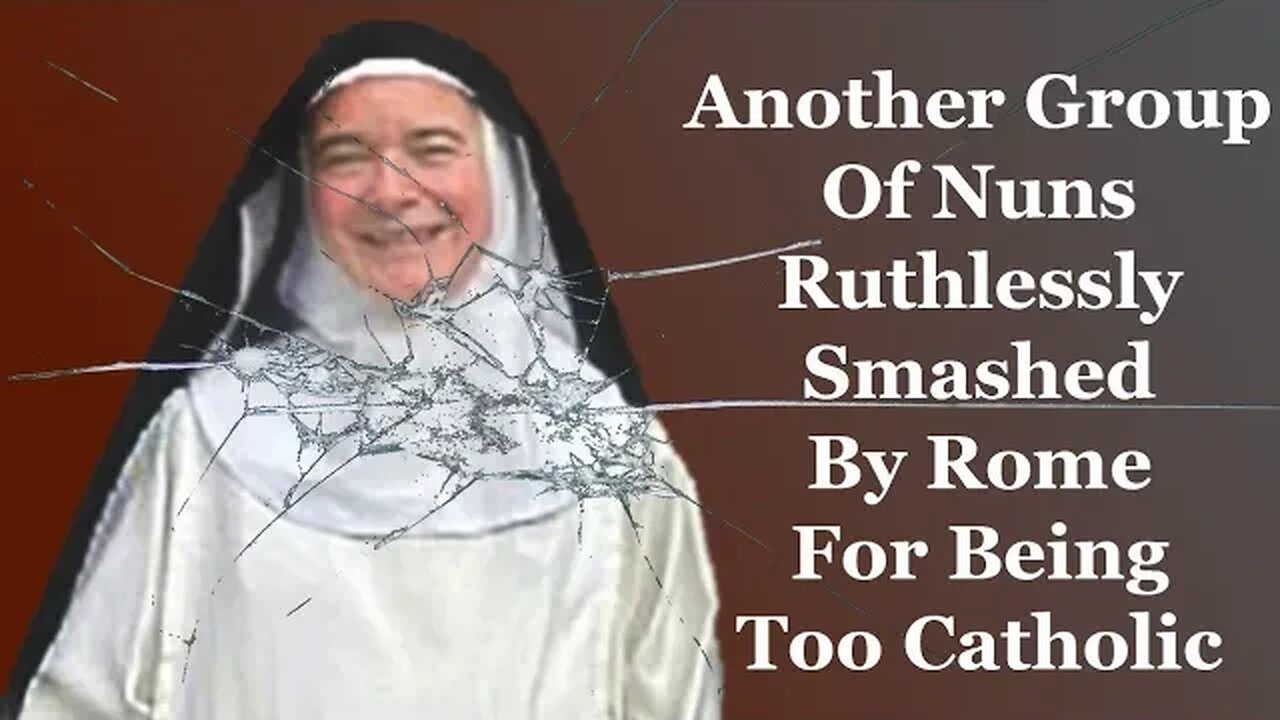 Another Group Of Nuns Ruthlessly Smashed By Rome For Being Catholic