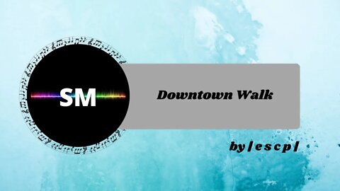 Downtown Walk by e s c p - No Copyright Music