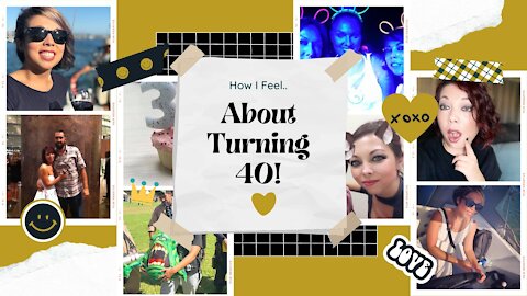 How I Feel About Turning 40 & How I Celebrated My Birthdays in my 30s!