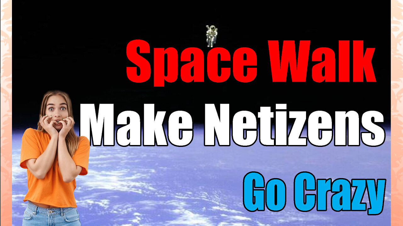 news of the bizarre Netizens go crazy about Space Walk