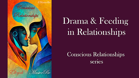 Drama & Feeding in Relationships - Conscious Relationships